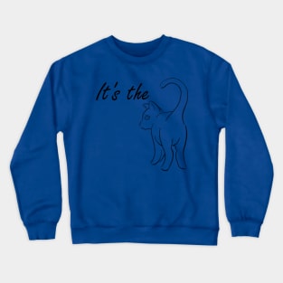 It's the Cat's A$$ Crewneck Sweatshirt